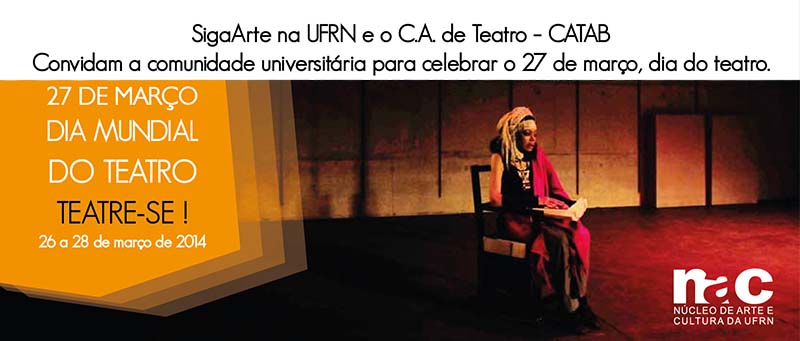 O Programa SigaArte na UFRN e o Centro Acadêmico de Teatro Augusto Boal promovem ações acadêmicas e culturais em comemoração ao dia mundial do Teatro.