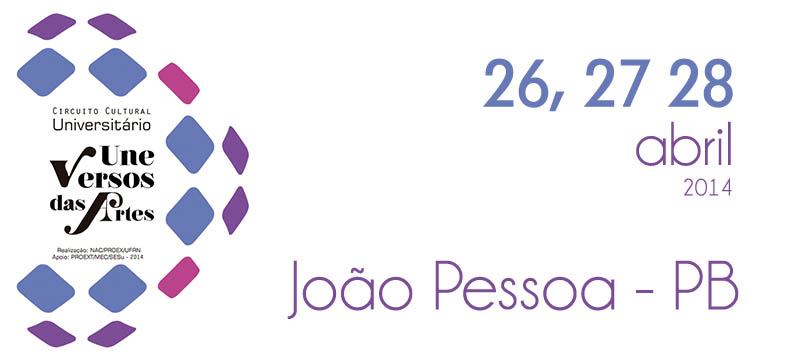 Circuito Cultural Universitário (Une) Versos das Artes inicia suas atividades em João Pessoa/ PB neste final de semana - 25, 26 e 27 de abril 2014