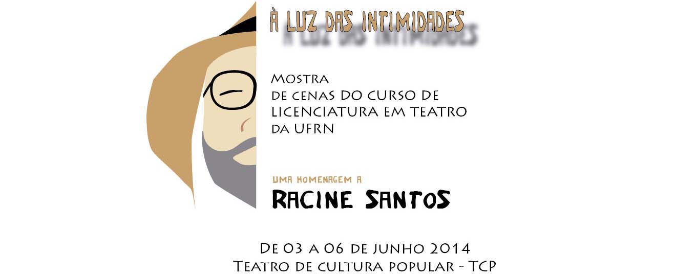 À luz das intimidades - Mostra de cenas do curso de licenciatura em Teatro da UFRN,uma homenagem a Racine Santos