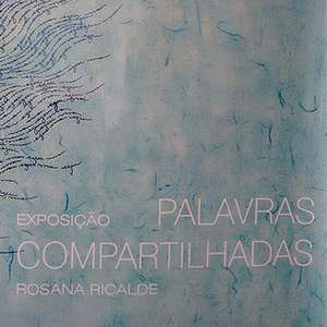 Está em exibição a exposição Palavras Compartilhadas da artista Rosana Ricalde, na Galeria do SESC-Centro.