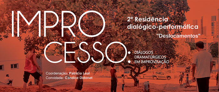 IMPROCESSO: DIÁLOGOS DRAMATÚRGICOS EM IMPROVISAÇÃO 	2ª. Residência dialógico-performática: deslocamentos