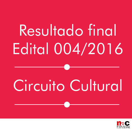 Resultado final do Edital 004/2016 - Circuito Cultural