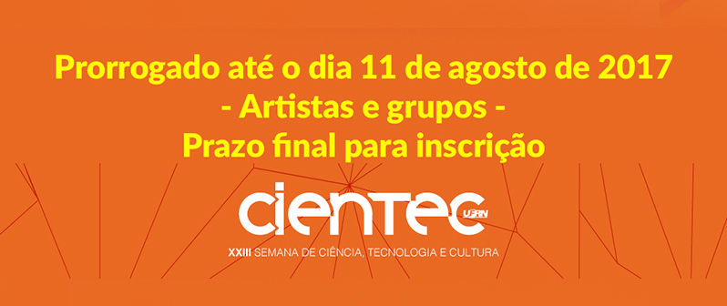 Artistas e grupos - Prazo final para inscrição CIENTEC Cultural 2017, até o dia 11 de agosto de 2017.