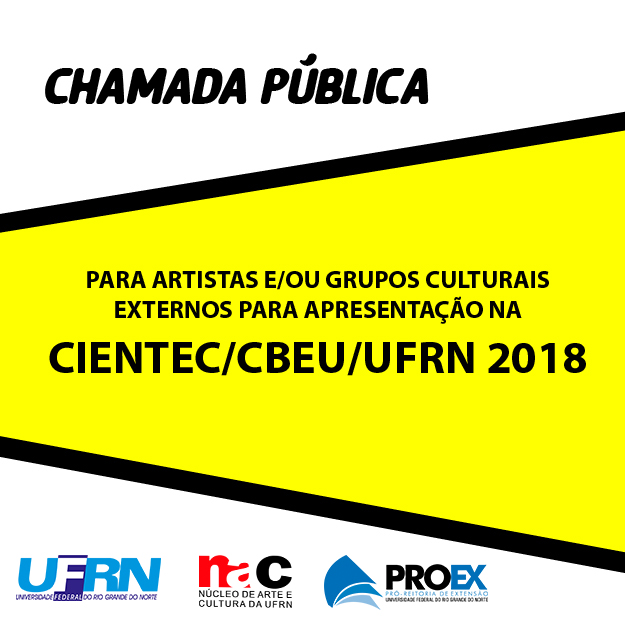 CHAMADA PÚBLICA PARA ARTISTAS E/OU GRUPOS CULTURAIS EXTERNOS PARA APRESENTAÇÃO NA CIENTEC/CBEU/UFRN 2018