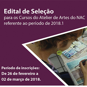 Edital de Seleção para os Cursos do Atelier de Artes do NAC referente ao período de 2018.1