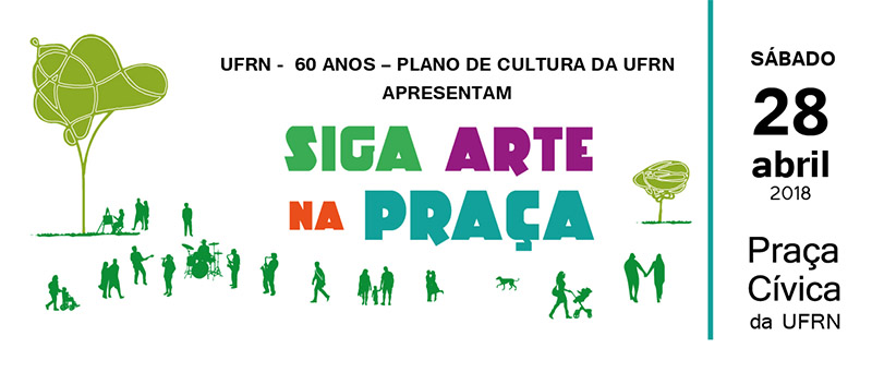 Siga Arte na Praça - Sábado - Dia 28 de abril de 2018 na Praça Cívica da UFRN