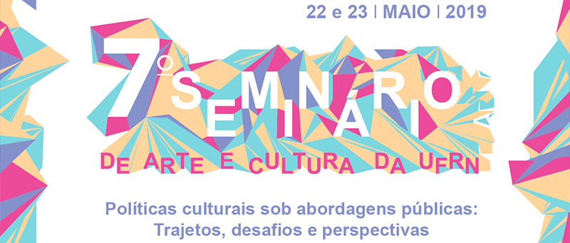 VII Seminário de Arte e Cultura da UFRN. De 22 a 23 de maio de 2019.